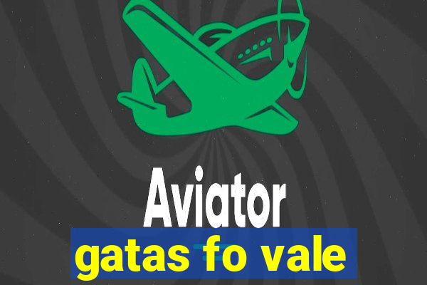 gatas fo vale